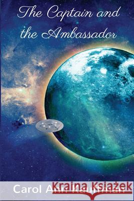 The Captain and the Ambassador Carol Ann Kauffman 9781722041168