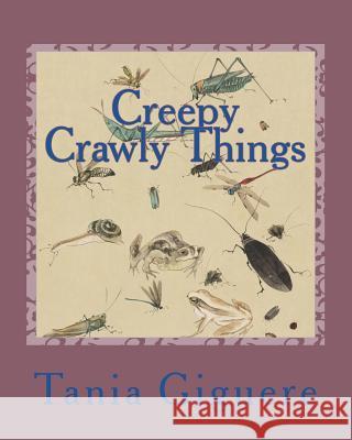 Creepy Crawly Things Tania Giguere 9781722044657 Createspace Independent Publishing Platform