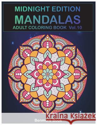 Midnight Edition Mandala: Adult Coloring Book 50 Mandala Images Stress Management Coloring Book For Relaxation, Meditation, Happiness and Relief & Art Color Therapy(Volume 10) Benmore Book 9781722049799 Createspace Independent Publishing Platform