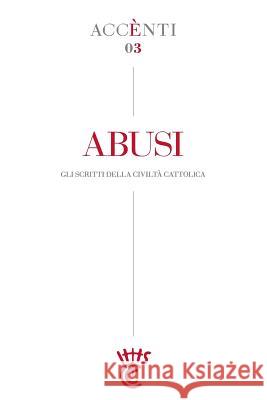 Abusi: Accènti Gli scritti della Civiltà Cattolica Della Civiltà Cattolica, Collegio Scrit 9781722054519 Createspace Independent Publishing Platform