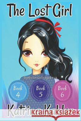 The Lost Girl - Part Two: Books 4, 5 and 6: Books for Girls Aged 9-12 Katrina Kahler 9781722055523