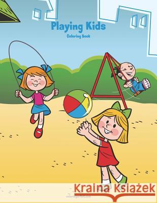 Playing Kids Coloring Book 1 Nick Snels 9781722055998