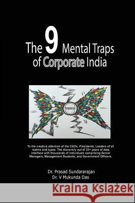 The 9 Mental Traps of Corporate India: Creative analysis of 23+ years of data covering sample of 18,405 respondents Das, V. Mukunda 9781722059156 Createspace Independent Publishing Platform