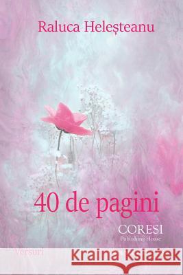 40 de Pagini: Versuri Raluca Helesteanu Vasile Poenaru 9781722063528 Createspace Independent Publishing Platform