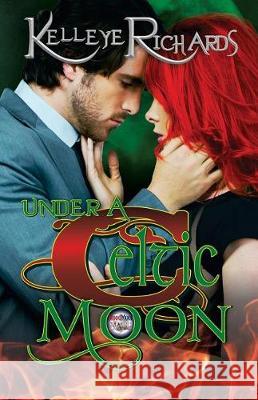 Under a Celtic Moon Kelleye Richards 9781722066345 Createspace Independent Publishing Platform