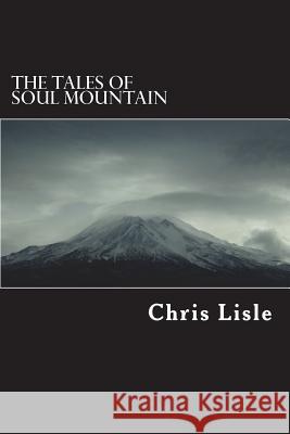 The Tales of Soul Mountain Chris Lisle 9781722073312