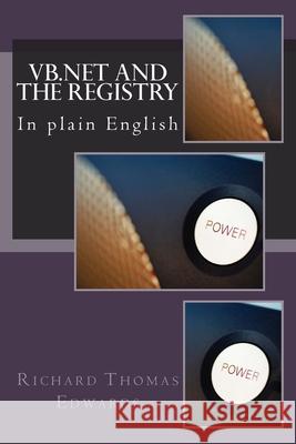 VB.Net and the Registry: In plain English Richard Thomas Edwards 9781722075484
