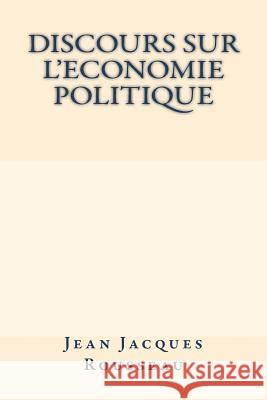 Discours sur l'economie politique Rousseau, Jean Jacques 9781722076634 Createspace Independent Publishing Platform