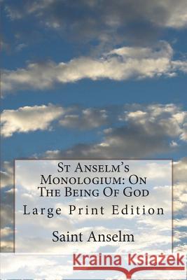 St Anselm's Monologium: On The Being Of God: Large Print Edition Deane, Sidney Norton 9781722076764 Createspace Independent Publishing Platform