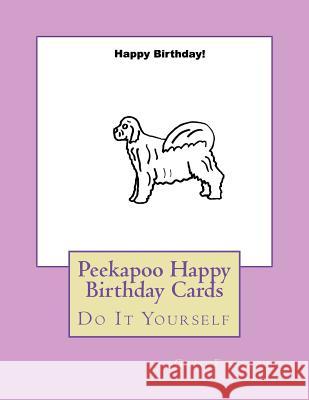 Peekapoo Happy Birthday Cards: Do It Yourself Gail Forsyth 9781722078669