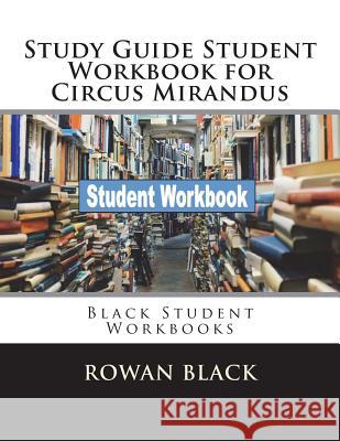 Study Guide Student Workbook for Circus Mirandus: Black Student Workbooks Rowan Black 9781722081645 Createspace Independent Publishing Platform