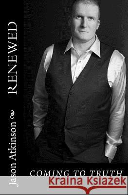 Renewed Jason Atkinson 9781722085896 Createspace Independent Publishing Platform