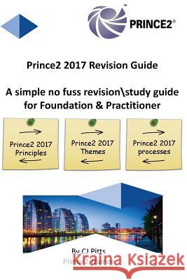 Prince2 2017 - Revision Guide C. J. Pitts 9781722086466 Createspace Independent Publishing Platform