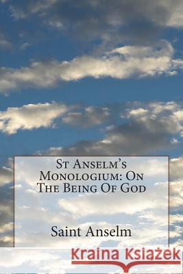 St Anselm's Monologium: On The Being Of God Deane, Sidney Norton 9781722086718 Createspace Independent Publishing Platform