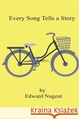 Every Song Tells a Story Edward J Nugent, III 9781722087661 Createspace Independent Publishing Platform