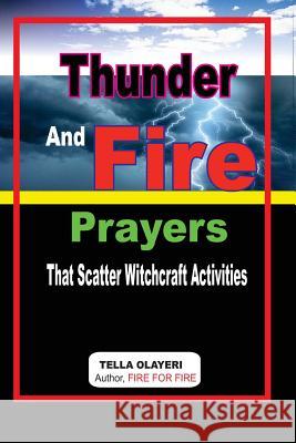 Thunder and Fire Prayers That Scatter Witchcraft Activities Tella Olayeri 9781722087883 Createspace Independent Publishing Platform