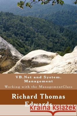 VB.Net and System.Management: Working with the ManagementClass Richard Thomas Edwards 9781722090814 Createspace Independent Publishing Platform