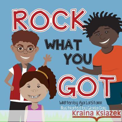 Rock What You Got Aja La'starr Gloria Day 9781722094218 Createspace Independent Publishing Platform