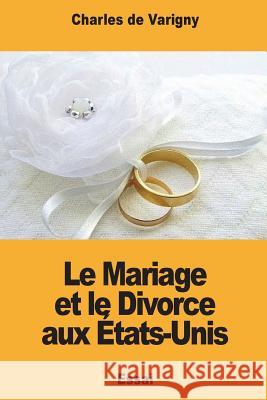 Le Mariage et le Divorce aux États-Unis De Varigny, Charles 9781722095253 Createspace Independent Publishing Platform