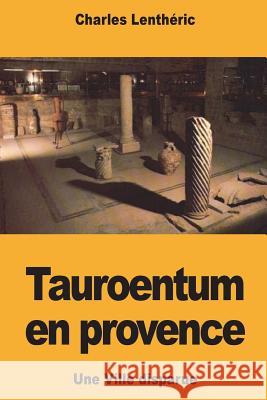 Tauroentum en provence: Une Ville disparue Lentheric, Charles 9781722096007 Createspace Independent Publishing Platform