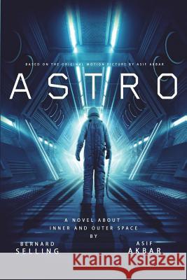 Astro: A Novel Based on the Original Motion Picture Asif Akbar Bernard Selling 9781722097622 Createspace Independent Publishing Platform