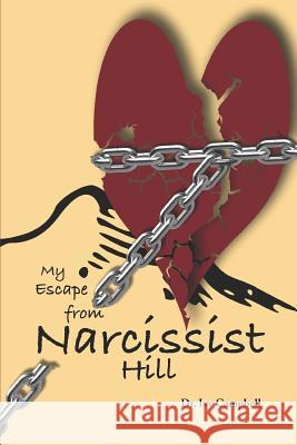 My Escape from Narcissist Hill: From Codependency to Purpose -Driven Ivy Inez Campbel 9781722097769 Createspace Independent Publishing Platform