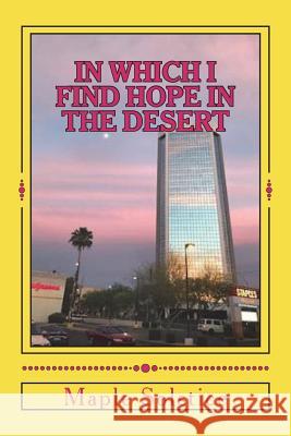 In Which I Find Hope In The Desert Solstice, Maple 9781722098308 Createspace Independent Publishing Platform