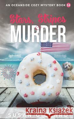 Stars, Stripes & Murder: An Oceanside Cozy Mystery - Book 38 Susan Gillard 9781722100148 Createspace Independent Publishing Platform