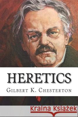 Heretics Gilbert K. Chesterton 9781722100605 Createspace Independent Publishing Platform