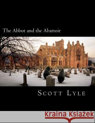 The Abbot and the Abattoir Scott Lyle 9781722102449 Createspace Independent Publishing Platform