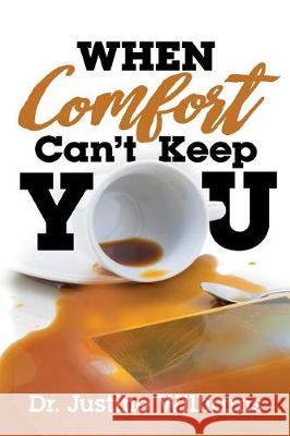 When Comfort Can't Keep You Dr Justine Williams 9781722102500 Createspace Independent Publishing Platform
