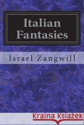 Italian Fantasies Israel Zangwill 9781722103996 Createspace Independent Publishing Platform