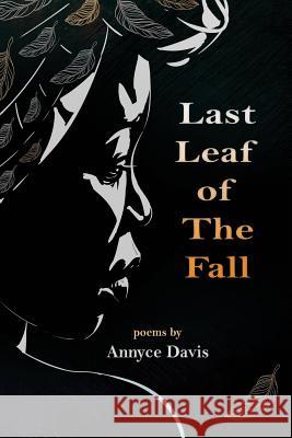 Last Leaf of The Fall: Poems Annyce Davis 9781722104191 Createspace Independent Publishing Platform