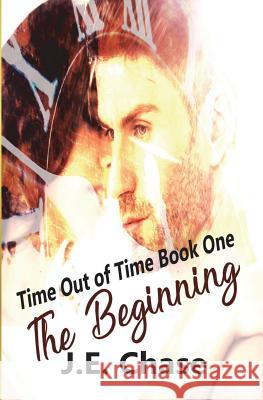 Time Out of Time: The Begnning J. E. Chase 9781722105877 Createspace Independent Publishing Platform