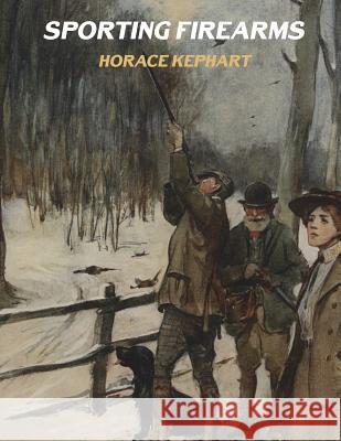 Sporting Firearms Horace Kephart Butch Chambers 9781722106805 Createspace Independent Publishing Platform