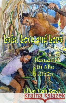 Leis, Love and Lore: Hawai'i in the 1970s Ellen Va 9781722107833 Createspace Independent Publishing Platform