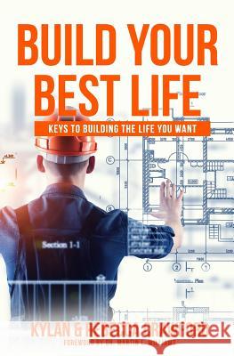Build Your Best Life: Keys to Building the Life You Want Kylan Crawford Rebecca Crawford 9781722108120