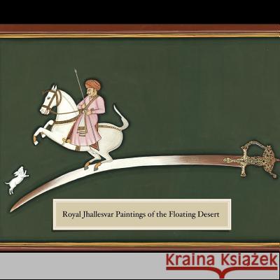 Royal Jhallesvar Paintings of the Floating Desert Alex Goldblum Jayasinhji Jhala 9781722108328