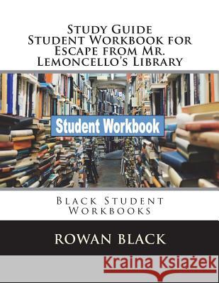 Study Guide Student Workbook for Escape from Mr. Lemoncello's Library: Black Student Workbooks Rowan Black 9781722109905 Createspace Independent Publishing Platform