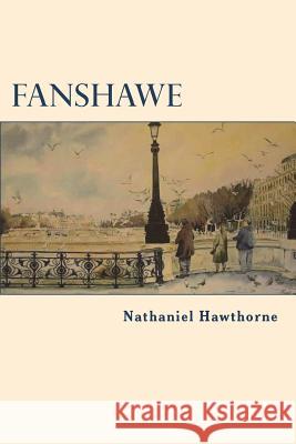 Fanshawe Nathaniel Hawthorne 9781722110864 Createspace Independent Publishing Platform