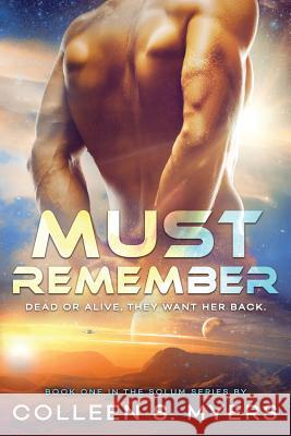 Must Remember: Dead or Alive, they want her back Colleen S. Myers 9781722111182 Createspace Independent Publishing Platform