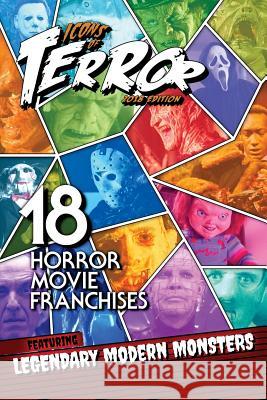 Icons of Terror 2018: 18 Horror Movie Franchises Featuring Legendary Modern Monsters Steve Hutchison 9781722116743 Createspace Independent Publishing Platform