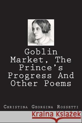 Goblin Market, The Prince's Progress And Other Poems Rossetti, Christina Georgina 9781722116774