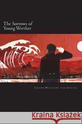 The Sorrows of Young Werther Johann Wolfgan 9781722117832 Createspace Independent Publishing Platform