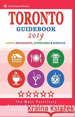 Toronto Guidebook 2019: Shops, Restaurants, Entertainment and Nightlife in Toronto, Canada (City Guidebook 2019) Hiag P. Hill 9781722118037 Createspace Independent Publishing Platform