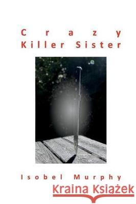 Crazy Killer Sister Isobel Murphy 9781722118327