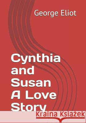 Cynthia and Susan a Love Story George Eliot 9781722119034 Createspace Independent Publishing Platform