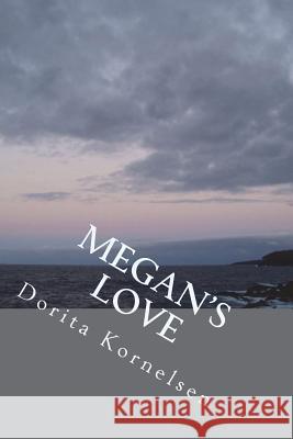 Megan's Love Dorita Lynn Kornelsen 9781722125844 Createspace Independent Publishing Platform