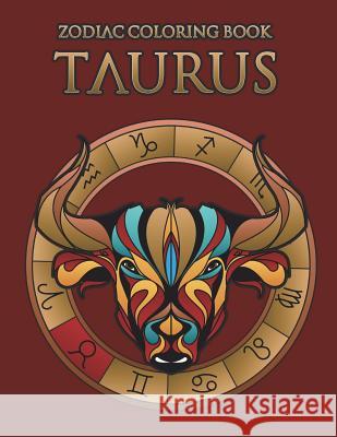 Zodiac Coloring Book: Taurus: Astrology Coloring Book for Adults and Kids with the Taurus Zodiac Sign Birthday Gift Delia Darkwing 9781722128814 Createspace Independent Publishing Platform