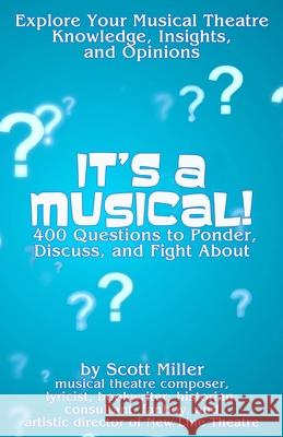 It's a Musical!: 400 Questions to Ponder, Discuss, and Fight About Miller, Scott 9781722133450 Createspace Independent Publishing Platform